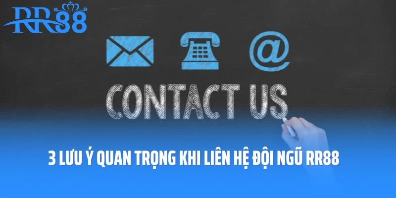3 lưu ý quan trọng khi liên hệ đội ngũ RR88