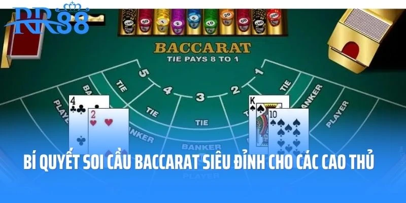 Bí Quyết Soi Cầu Baccarat Siêu Đỉnh Dành Cho Các Cao Thủ