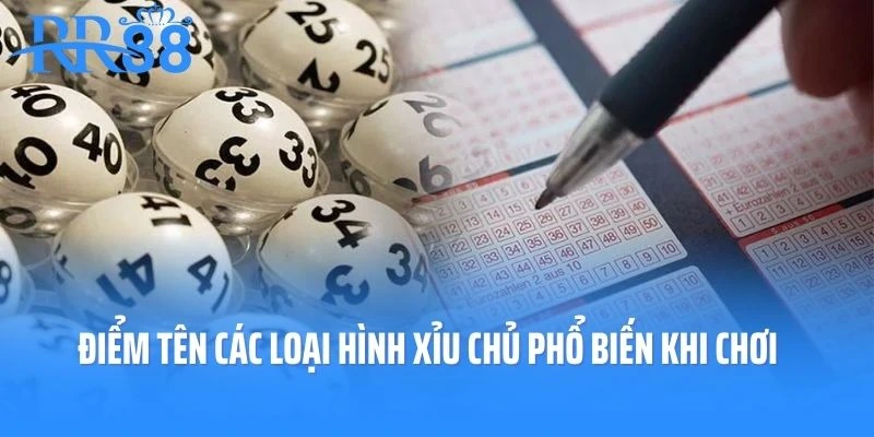 Điểm tên các loại hình xỉu chủ phổ biến khi chơi
